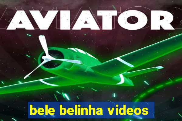 bele belinha videos