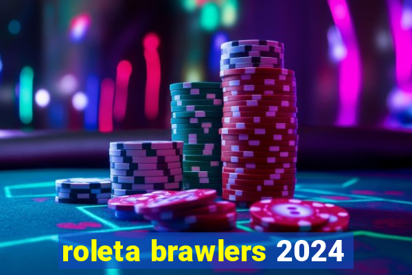 roleta brawlers 2024