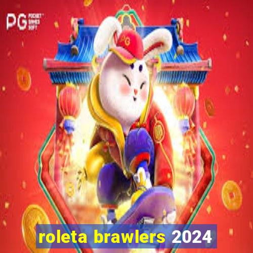roleta brawlers 2024