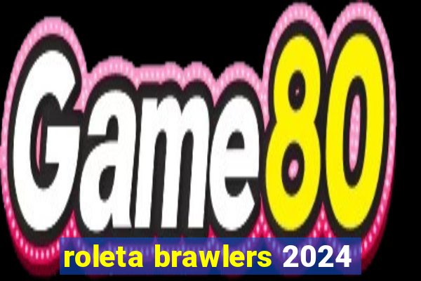 roleta brawlers 2024