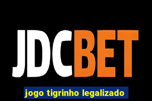 jogo tigrinho legalizado