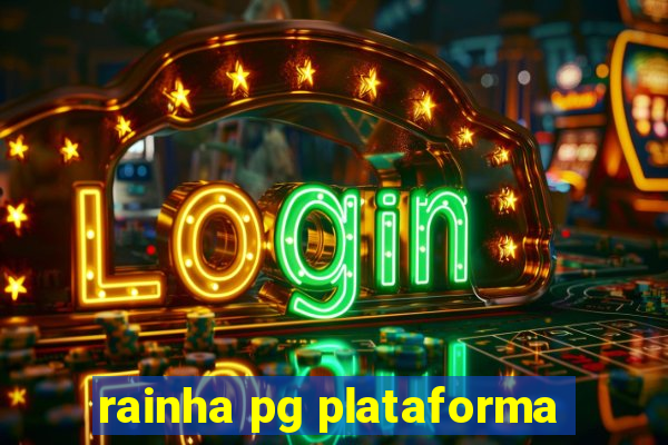 rainha pg plataforma