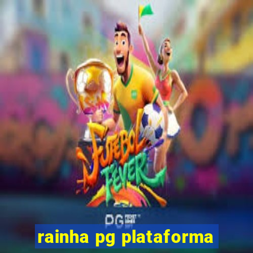 rainha pg plataforma
