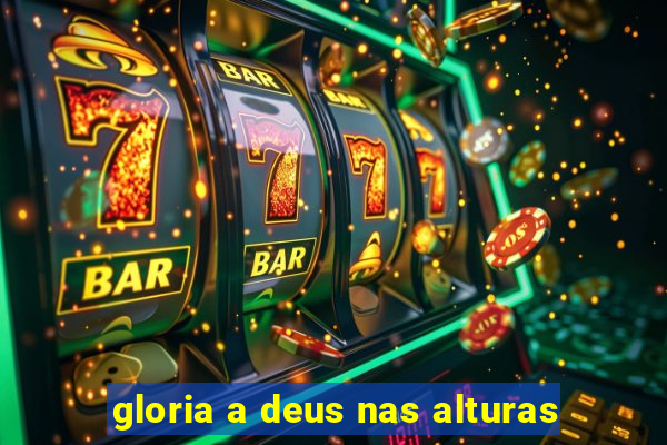 gloria a deus nas alturas