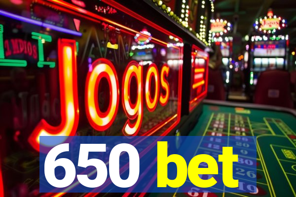 650 bet