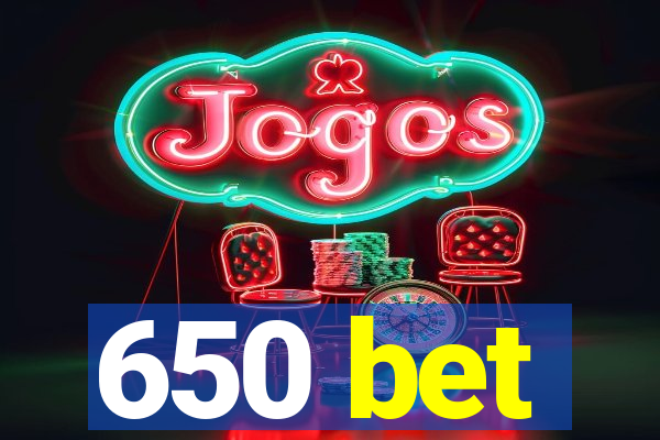 650 bet