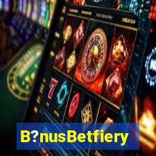 B?nusBetfiery