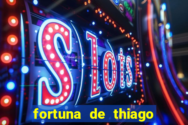 fortuna de thiago finch 2024