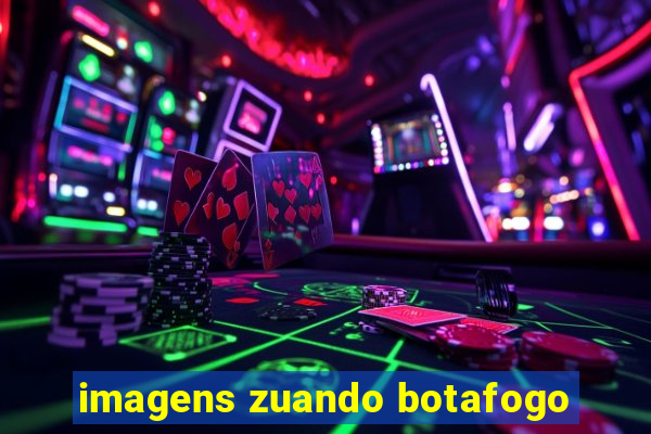 imagens zuando botafogo