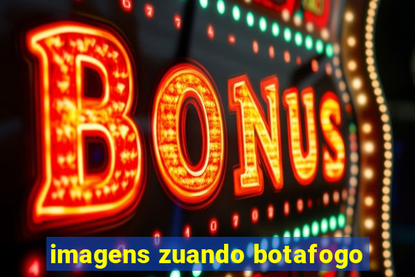 imagens zuando botafogo