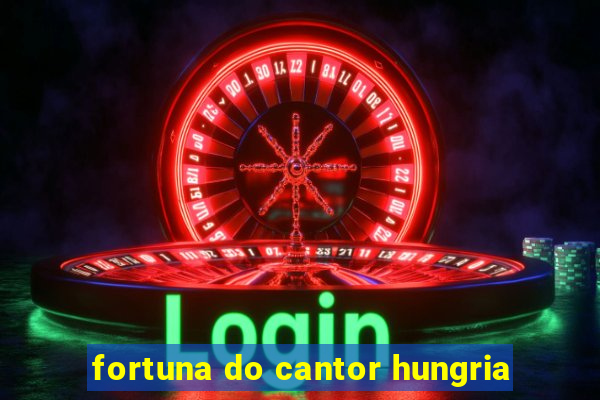 fortuna do cantor hungria