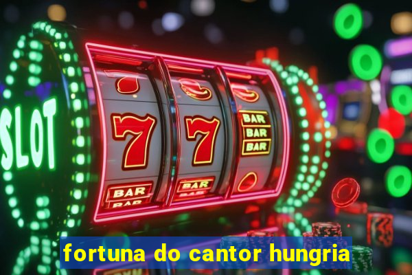 fortuna do cantor hungria