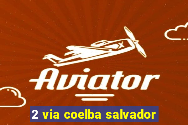 2 via coelba salvador