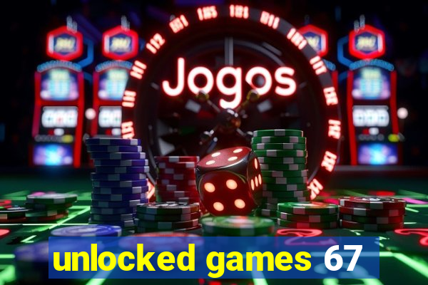 unlocked games 67