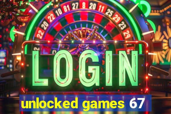 unlocked games 67