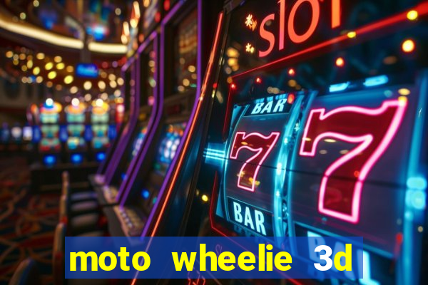 moto wheelie 3d dinheiro infinito