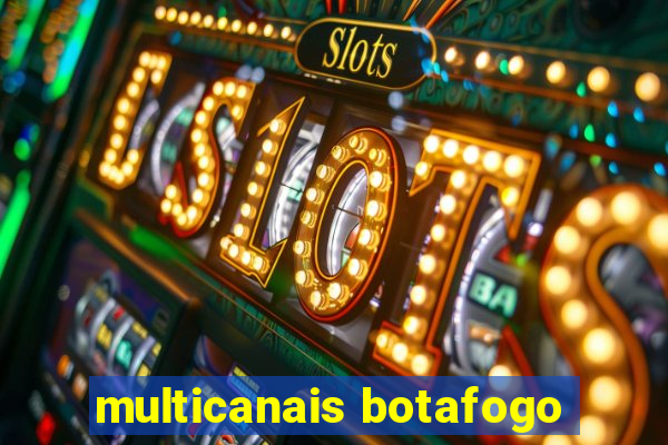 multicanais botafogo