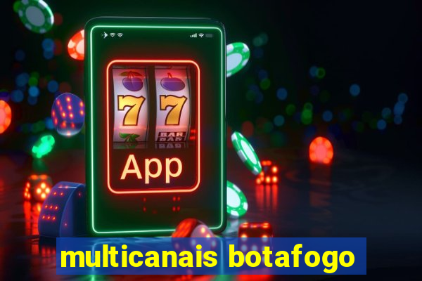 multicanais botafogo