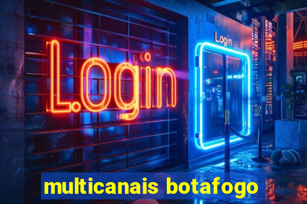 multicanais botafogo
