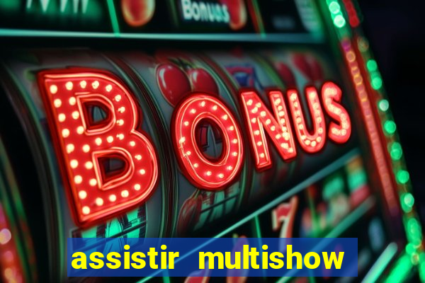 assistir multishow online gratis