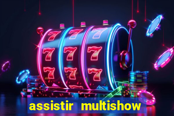 assistir multishow online gratis