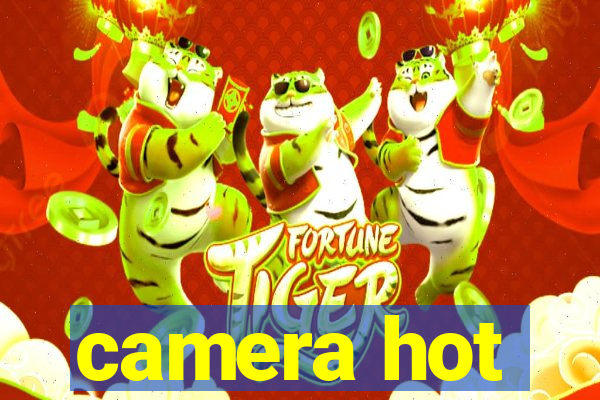 camera hot
