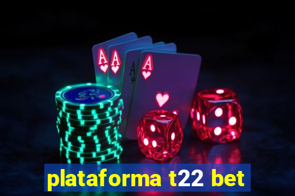 plataforma t22 bet