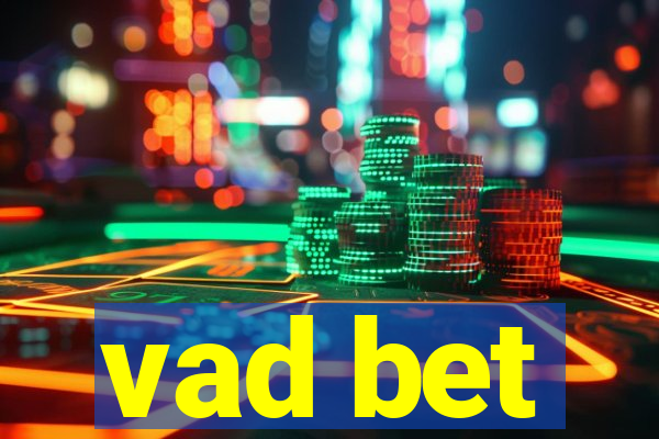 vad bet