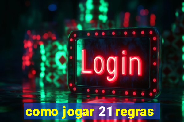 como jogar 21 regras