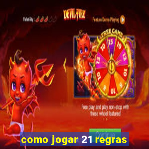como jogar 21 regras