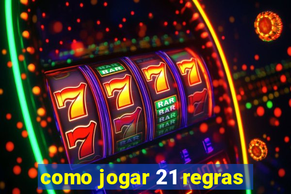 como jogar 21 regras