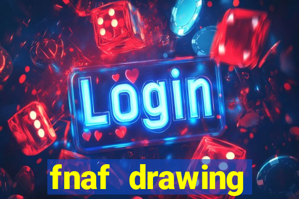 fnaf drawing cartoons 2