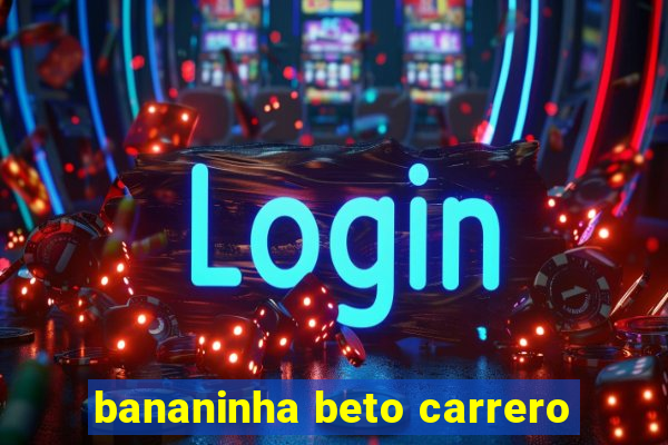 bananinha beto carrero