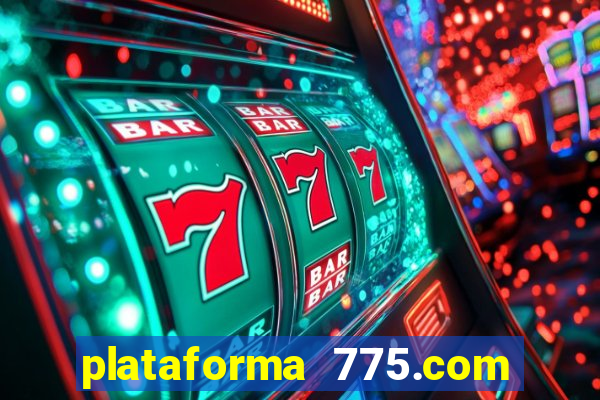 plataforma 775.com é confiavel