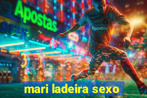 mari ladeira sexo