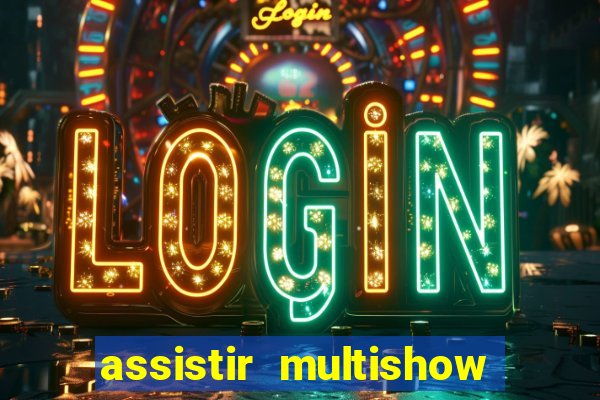 assistir multishow ao vivo gratis