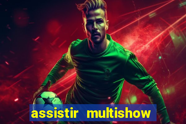 assistir multishow ao vivo gratis
