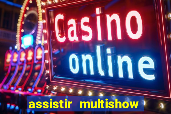 assistir multishow ao vivo gratis
