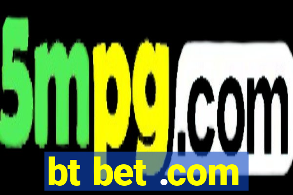 bt bet .com