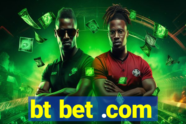 bt bet .com