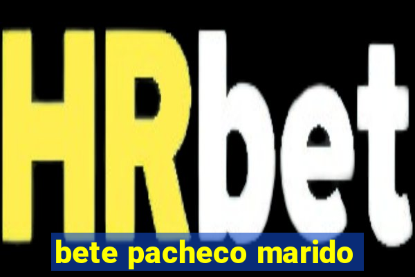 bete pacheco marido