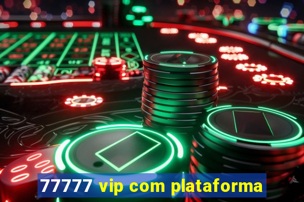 77777 vip com plataforma