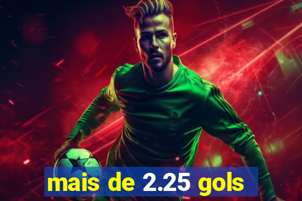 mais de 2.25 gols