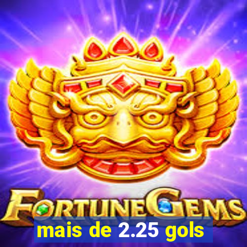 mais de 2.25 gols