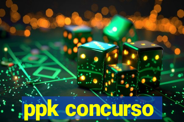ppk concurso