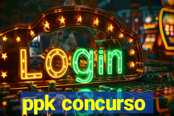 ppk concurso