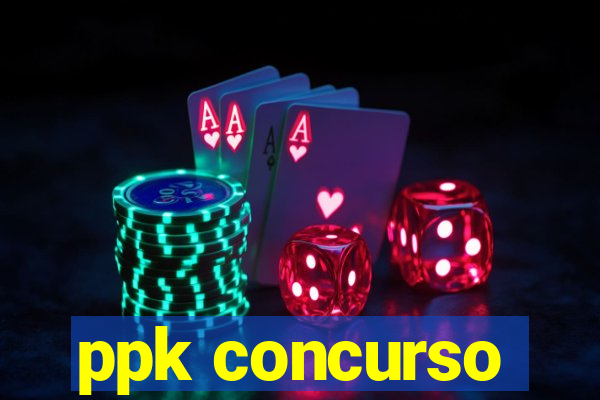 ppk concurso