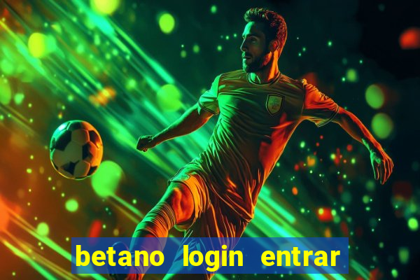betano login entrar na minha conta