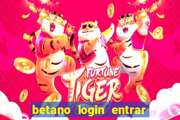 betano login entrar na minha conta