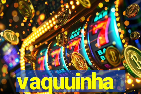 vaquuinha